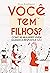Você tem filhos?: Como as m...