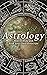 Astrology: How to Make and Read Your Own Horoscope