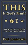 This Is God's Plan?! How We Can Be Certain in Days of Uncertainty