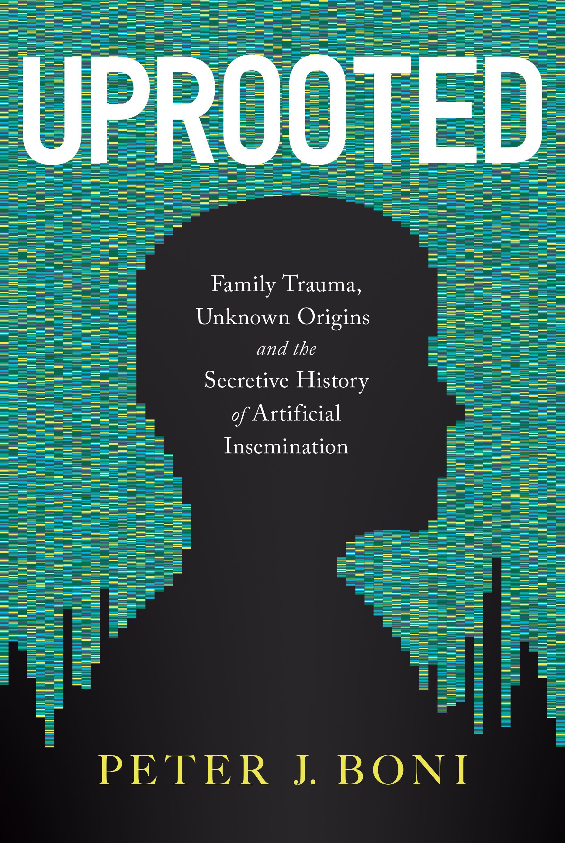 Uprooted: Family Trauma, Unknown Origins, and the Secretive History of Artificial Insemination (Kindle Edition)