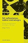 50 reflexiones sobre estrategia: Nuevas pespectivas en estrategia y liderazgo (Temáticos) (Spanish Edition) 50 reflexiones sobre estrategia: Nuevas pespectivas en estrategia y liderazgo (Temáticos) (Spanish Edition)