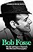 Bob Fosse: The Life and Legacy of America’s Most Decorated Choreographer
