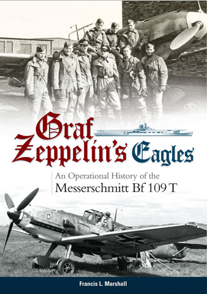 Graf Zeppelin's Eagles: An Operational History of the Messerschmitt Bf 109T
