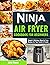 Ninja Air Fryer Cookbook for Beginners: Simple & Delicious Ninja Air Fryer Recipes for Your Family & Friends