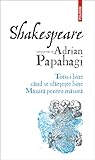 Shakespeare interpretat de Adrian Papahagi: Totu-i bine când se sfârșește bine • Măsură pentru măsură