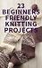 23 Beginners Friendly Knitt...