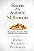 Secrets of the Autistic Millionaire: Everything I know now about Autism and Asperger's that I wish I'd known then. (Optimistic Autism)