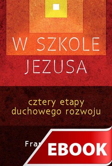 W szkole Jezusa. Cztery etapy duchowego rozwoju