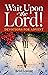 Wait Upon the Lord: Devotio...