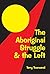 The Aboriginal Struggle & the Left by Terry Townsend