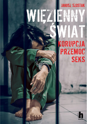 Więzienny świat. Korupcja, przemoc, seks