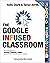 The Google Infused Classroom: A Guidebook to Making Thinking Visible and Amplifying Student Voice
