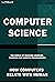 Computer Science: How Compu...