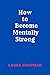 How to Become Mentally Strong