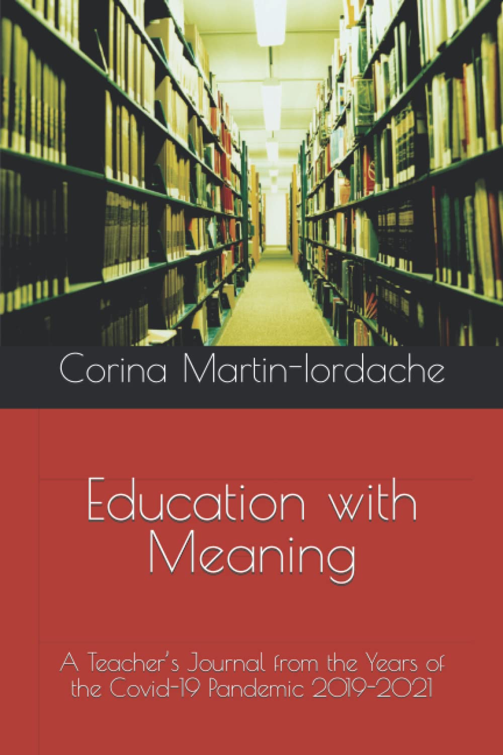 Education with Meaning: A Teacher’s Journal from the Years of the Covid-19 Pandemic 2019-2021 (Paperback)