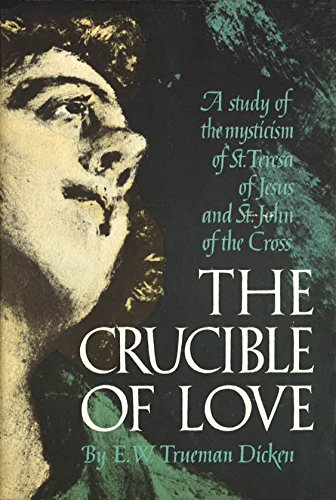 The Crucible of Love, A Study of the Mysticism of St. Teresa of Jesus and St. John of the Cross (Hardcover)
