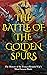 The Battle of the Golden Spurs: The History of the Franco-Flemish War’s Most Famous Battle
