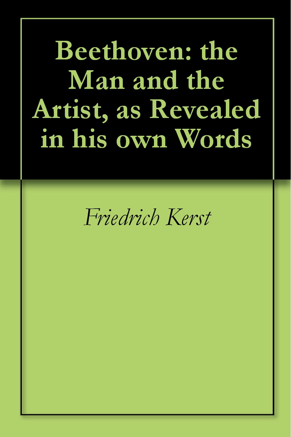 Beethoven: the Man and the Artist, as Revealed in his own Words (Dover Books on Music)