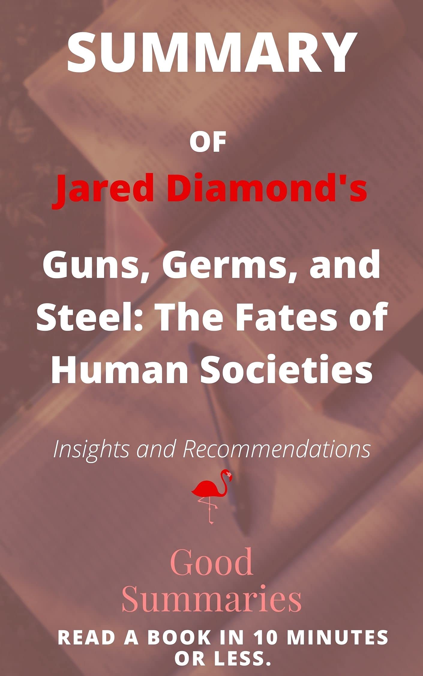 Summary of Jared Diamond's Book: Guns, Germs, and Steel: The Fates of Human Societies (Kindle Edition)