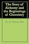 The Story of Alchemy and the Beginnings of Chemistry