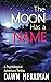 The Moon Has a Name by Dawn Merriman