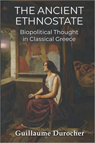 The Ancient Ethnostate: Biopolitical Thought in Classical Greece (Paperback)