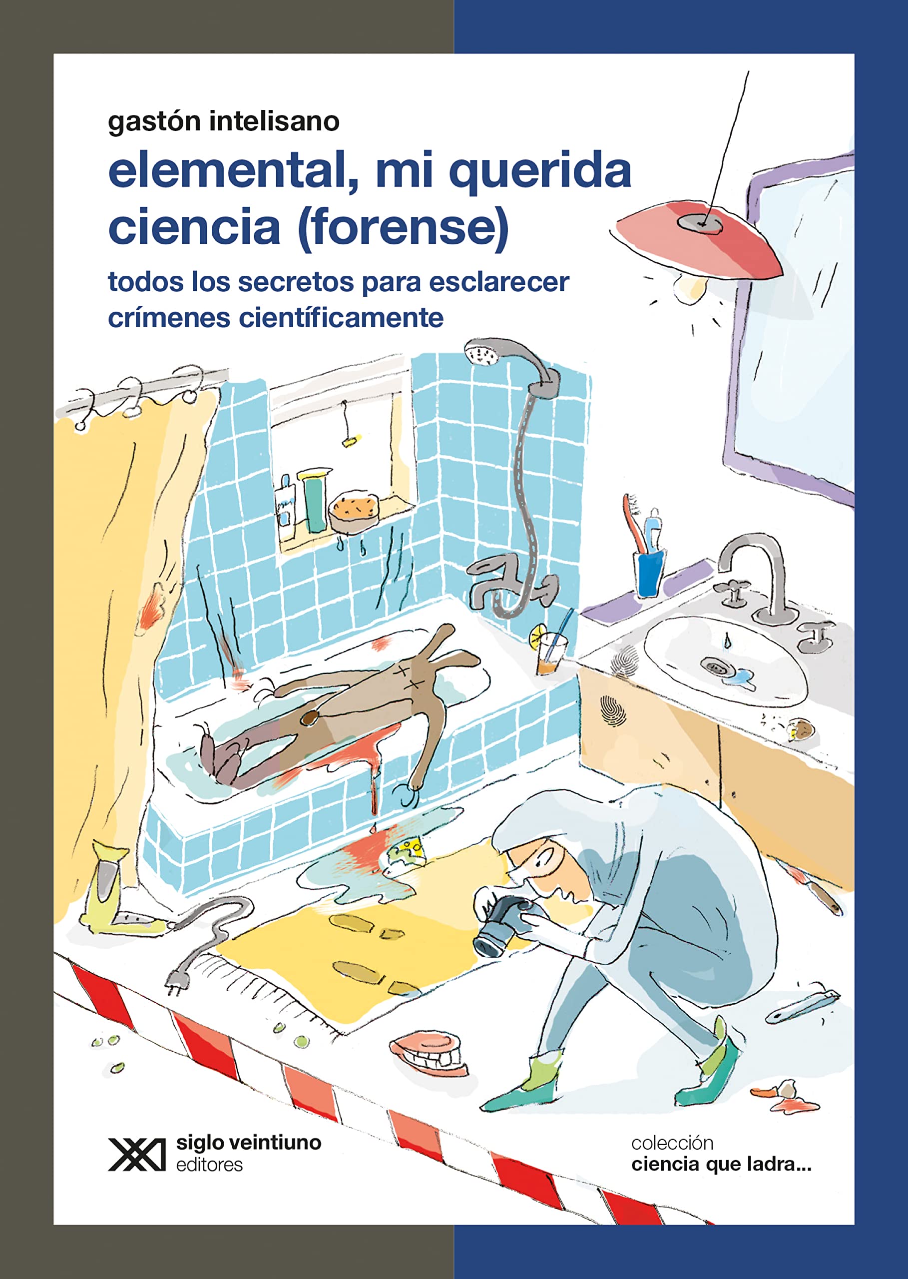 Elemental, mi querida ciencia (forense): Todos los secretos para esclarecer crímenes científicamente (Ciencia que ladra…) (Spanish Edition)
