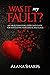 Was it My Fault?: An Abuse Survivor's Story and Guide for Navigating Narcissistic Red Flags