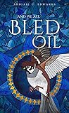 And We All Bled Oil And We All Bled Oil