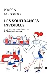 Les souffrances invisibles : pour une science du travail à l'écoute des gens Les souffrances invisibles : pour une science du travail à l'écoute des gens