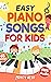 Easy Piano Songs for Kids by Monty Webb
