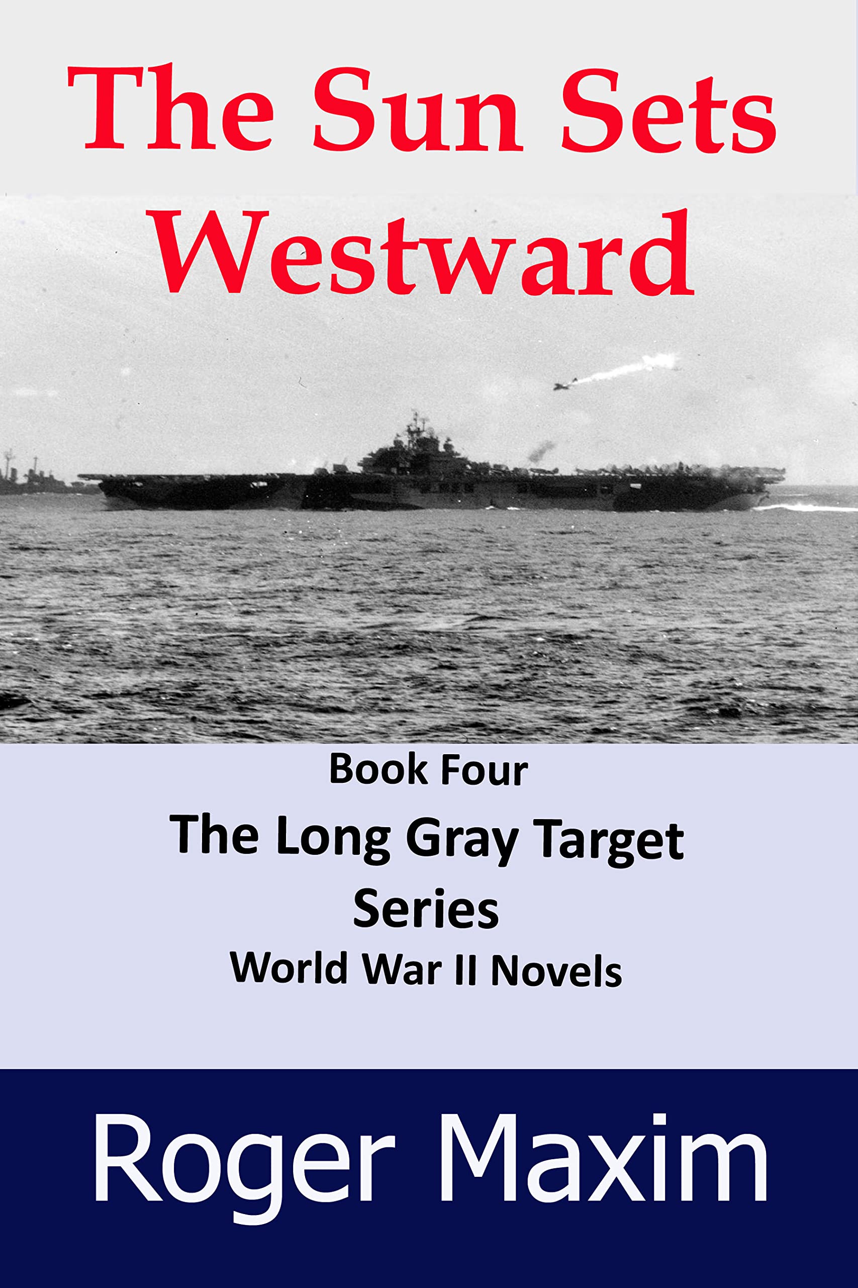 The Sun Sets Westward: Thrilling Action in the Pacific (The Long Gray Target Book 4)
