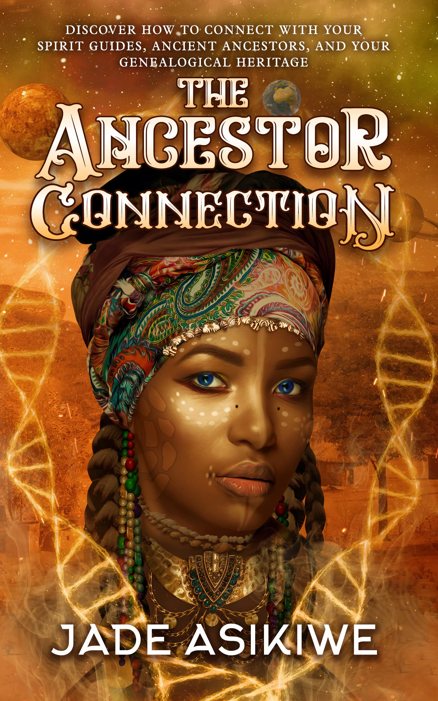 The Ancestor Connection: Discover How to Connect With Your Spirit Guides, Ancient Ancestors, and Your Genealogical Heritage (Kindle Edition)