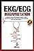EKG/ECG Interpretation: A complete step-by-step beginner’s guide to a rapid interpretation of the 12-lead EKG and on how to diagnose and treat arrhythmias.