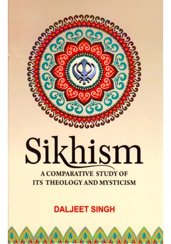 Sikhism - A Comparative Study of its Theology and Mysticism