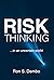 Risk Thinking: ...In an Unc...