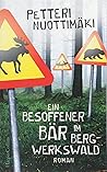 Ein besoffener Bär im Bergwerkswald by Petteri Nuottimäki