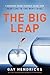The Big Leap: Conquer Your Fears and Take Life to the Next Level