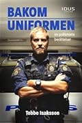 Bakom uniformen : en polismans berättelse