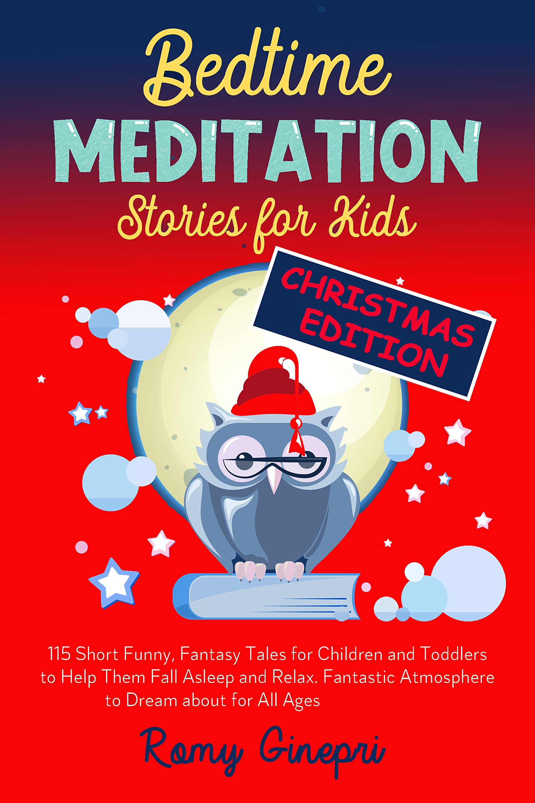 Bedtime Meditation Stories for Kids Christmas Edition: 115 Short Funny, Fantasy Stories for Children and Toddlers to Help Them Fall Asleep and Relax. Fantastic Tales to Dream about for All Ages (Kindle Edition)