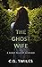 The Ghost Wife: A short tale of suspense