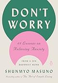 Don't Worry: 48 Lessons on Relieving Anxiety from a Zen Buddhist Monk