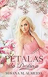 Pétalas do Destino by Susana M. Almeida