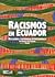 Racismos en Ecuador: Reflexiones y experiencias interseccionales