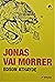 Jonas Vai Morrer
