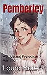 Pemberley: A Pride and Prejudice Variation (The "What If?" Modern Darcy and Elizabeth Series, #3)