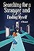 Searching For a Stranger and Finding Myself - a Memoir