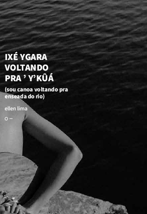 IXÉ YGARA VOLTANDO PRA ’ Y’KÛÁ (sou canoa voltando pra enseada do rio)