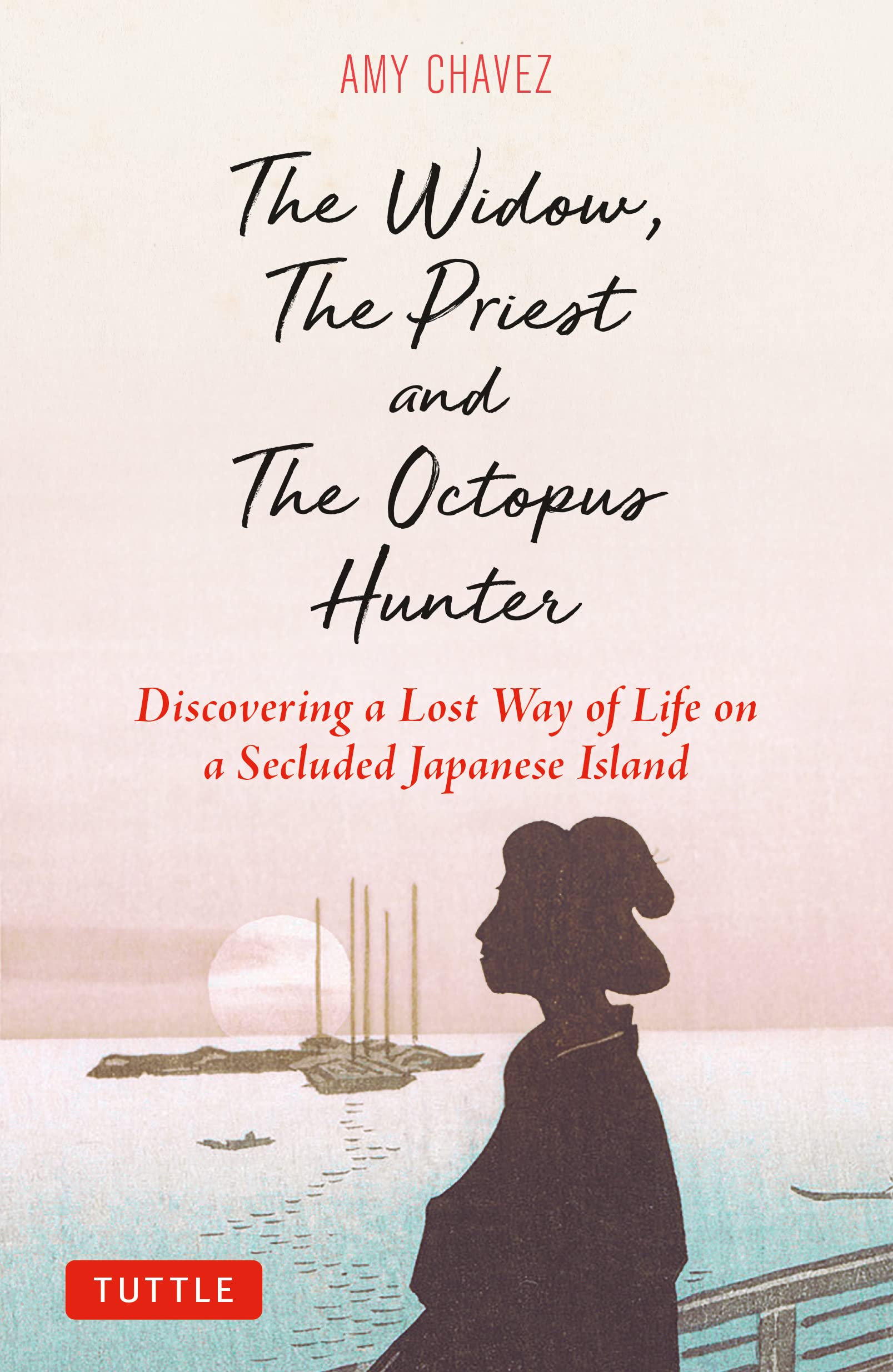 The Widow, The Priest and The Octopus Hunter: Discovering a Lost Way of Life on a Secluded Japanese Island (Hardcover)
