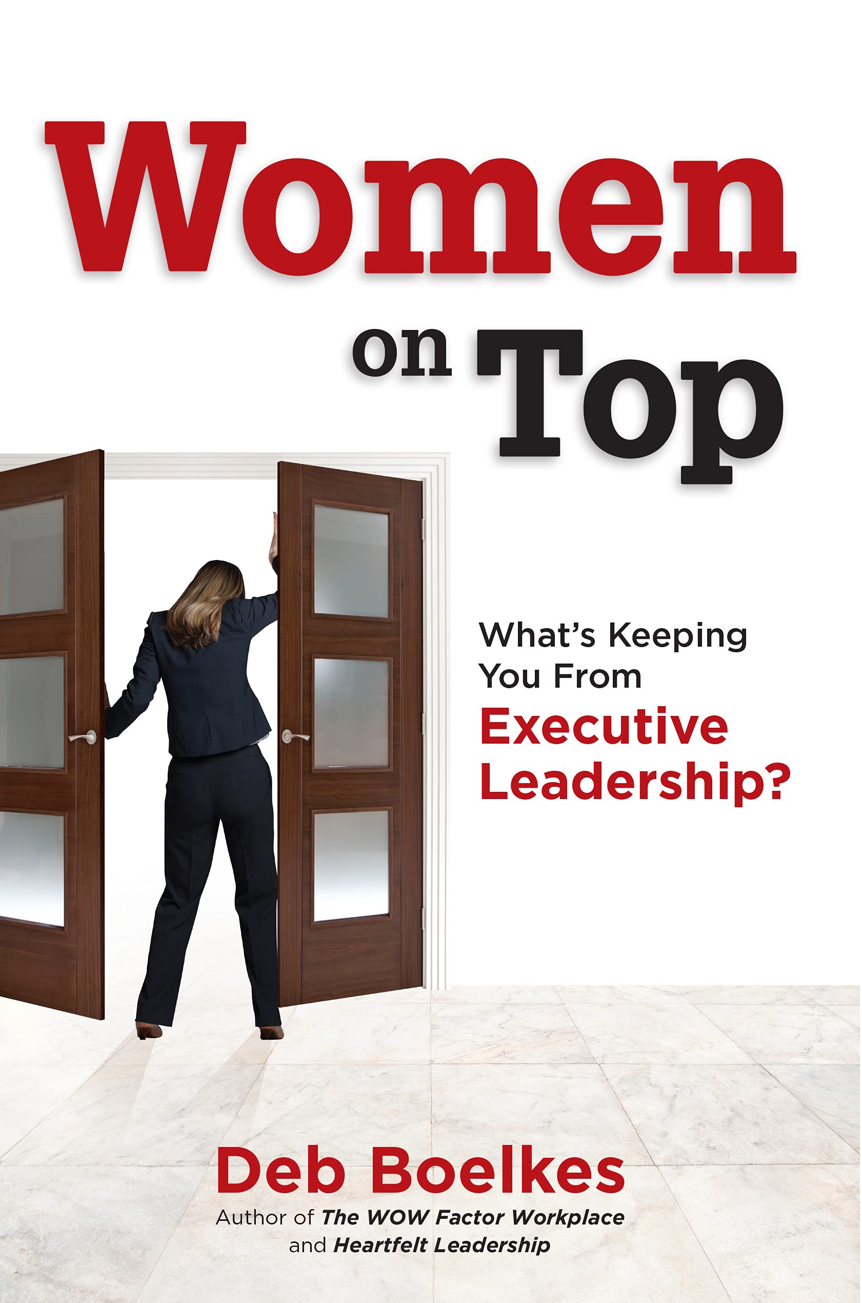 Women on Top: What's Keeping You From Executive Leadership? (Kindle Edition)